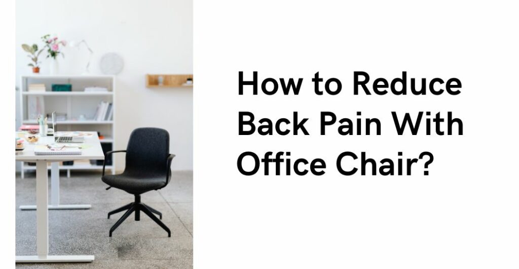 how to reduce back pain with office chair